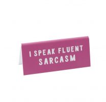 I speak fluent sarcasm - Desk Sign